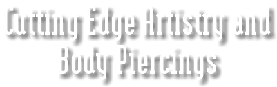 Cutting Edge Artistry and Body Piercings